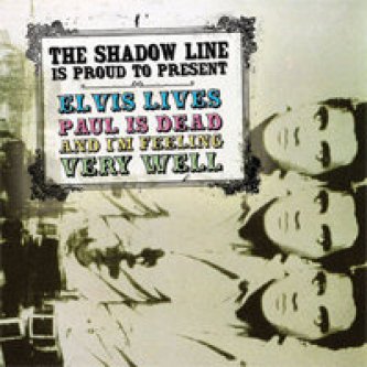 Elvis Lives, Paul Is Dead And I'm Feeling Very Well