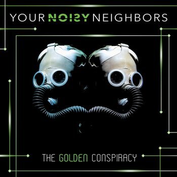 Your Noisy Neighbors - The Golden Conspiracy