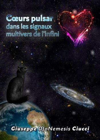 Giuseppe DJoNemesis Ciucci, "Coeurs pulsar dans le signaux multivers de l'Infini", Youcanprint.